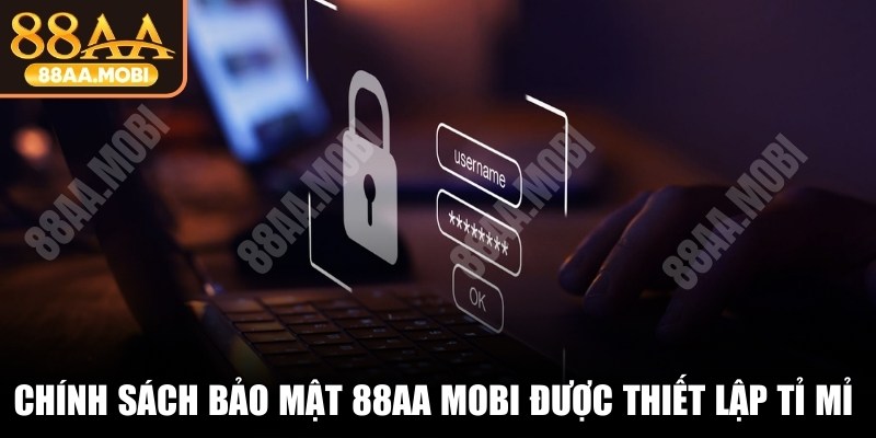 Chính sách bảo mật 88AA MOBI được thiết lập tỉ mỉ và rõ ràng
